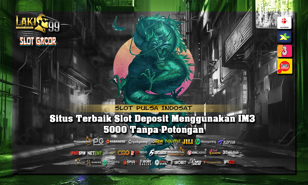 Situs Terbaik Slot Deposit Menggunakan IM3 5000 Tanpa Potongan